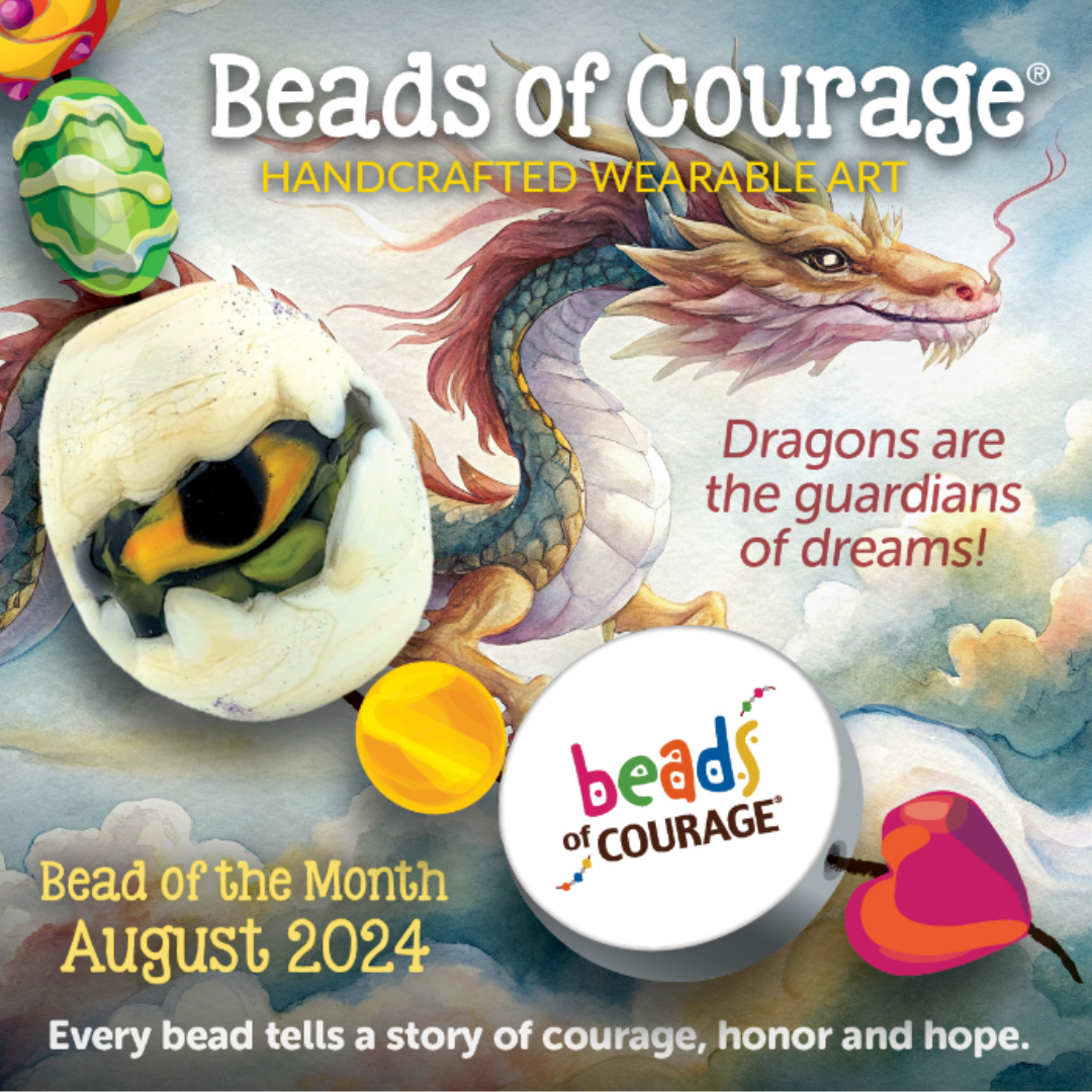 Beads of Courage, August 2024 Bead of the Month: The Dragon Egg Bead wishes you feelings of safety and protection.