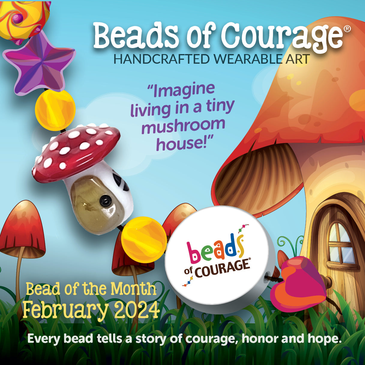 Beads of Courage, February 2024 Bead of the Month - This tiny Mushroom House reminds us to use our imagination.