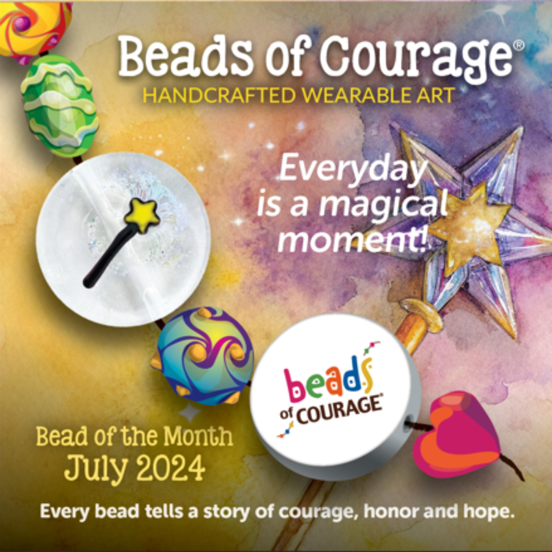 Beads of Courage, July 2024 Bead of the Month: Everyday is a Magical Moment