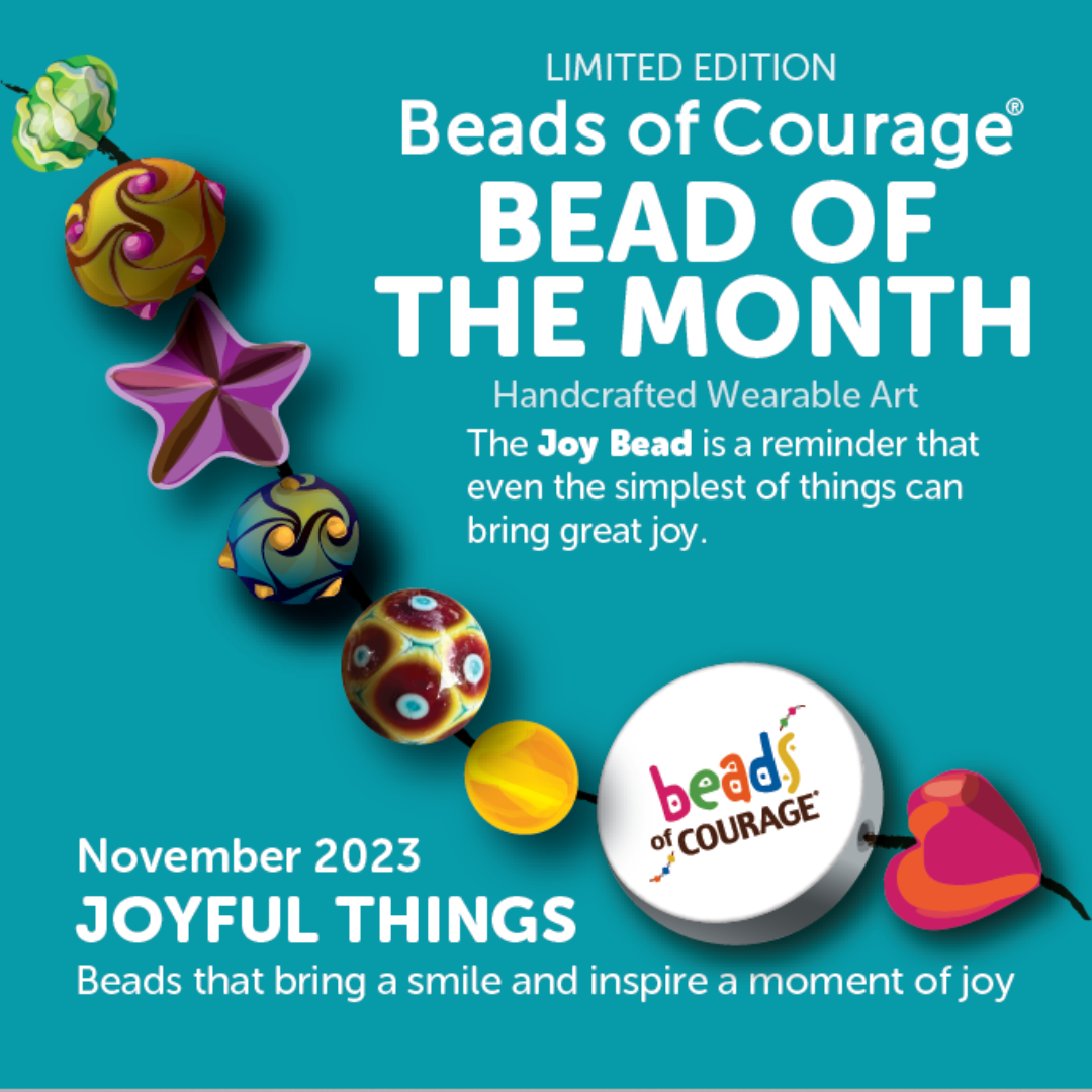 Beads of Courage, November 2023 Bead of the Month - The Joy Bead is a reminder that the simplest of things can bring great joy!